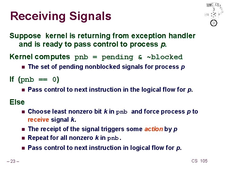 Receiving Signals Suppose kernel is returning from exception handler and is ready to pass