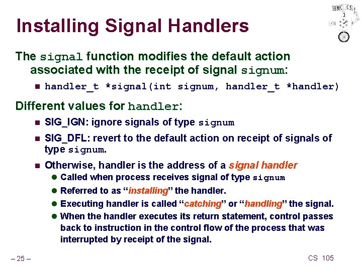 Installing Signal Handlers The signal function modifies the default action associated with the receipt