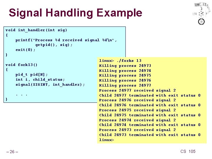 Signal Handling Example void int_handler(int sig) { printf("Process %d received signal %dn", getpid(), sig);