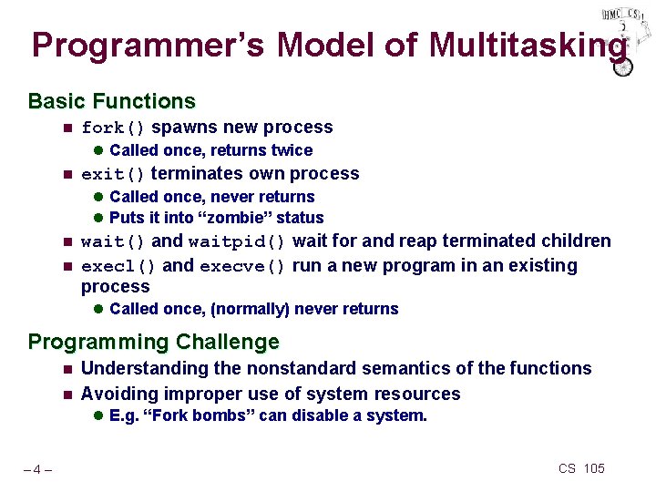 Programmer’s Model of Multitasking Basic Functions n fork() spawns new process l Called once,