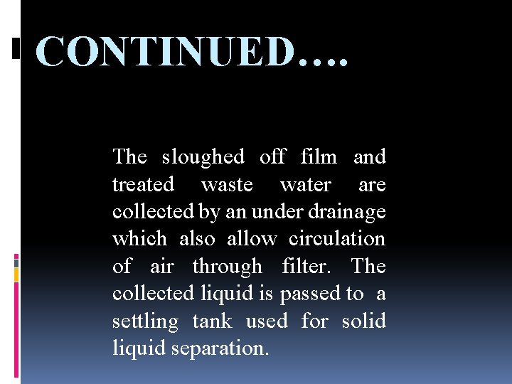 CONTINUED…. The sloughed off film and treated waste water are collected by an under