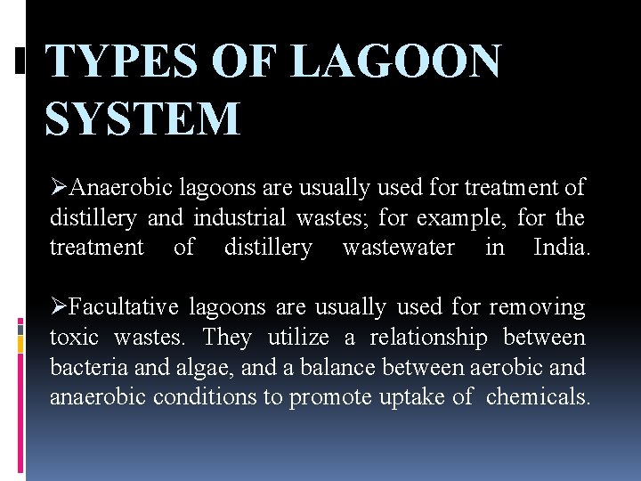 TYPES OF LAGOON SYSTEM ØAnaerobic lagoons are usually used for treatment of distillery and