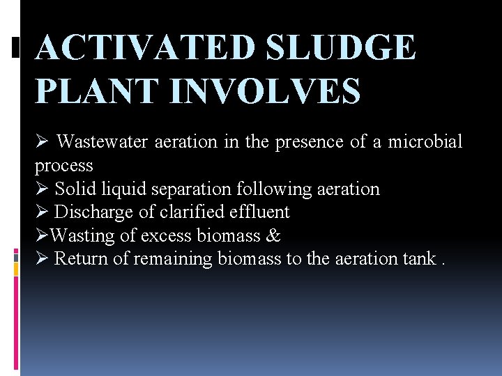 ACTIVATED SLUDGE PLANT INVOLVES Ø Wastewater aeration in the presence of a microbial process