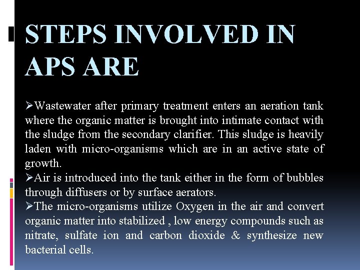 STEPS INVOLVED IN APS ARE ØWastewater after primary treatment enters an aeration tank where