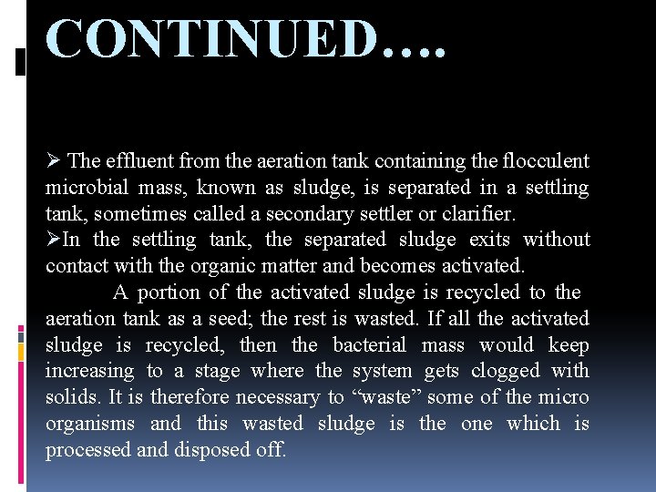 CONTINUED…. Ø The effluent from the aeration tank containing the flocculent microbial mass, known