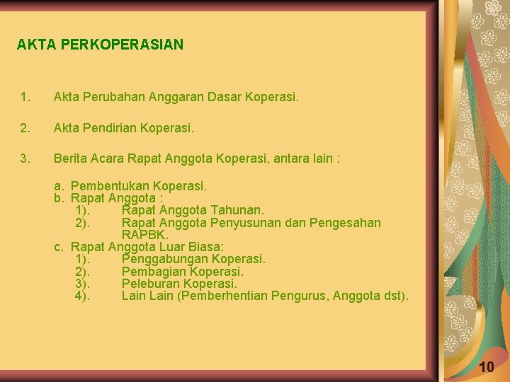 AKTA PERKOPERASIAN 1. Akta Perubahan Anggaran Dasar Koperasi. 2. Akta Pendirian Koperasi. 3. Berita