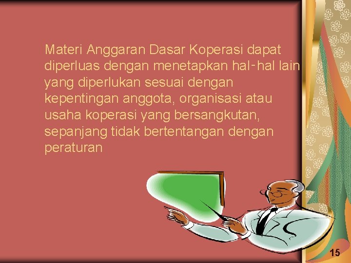 Materi Anggaran Dasar Koperasi dapat diperluas dengan menetapkan hal‑hal lain yang diperlukan sesuai dengan