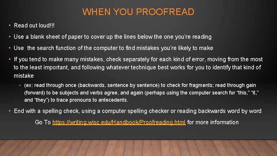 WHEN YOU PROOFREAD • Read out loud!!! • Use a blank sheet of paper