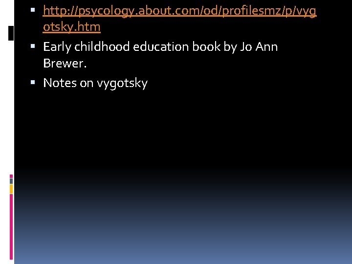  http: //psycology. about. com/od/profilesmz/p/vyg otsky. htm Early childhood education book by Jo Ann