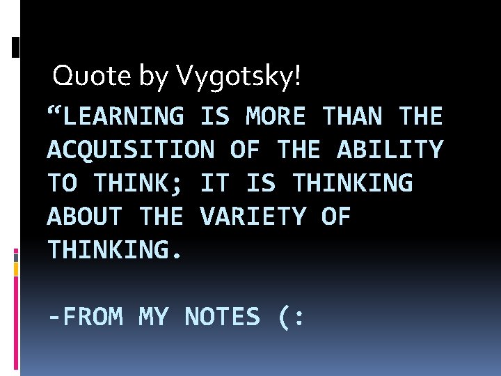 Quote by Vygotsky! “LEARNING IS MORE THAN THE ACQUISITION OF THE ABILITY TO THINK;