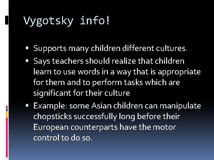 Vygotsky info! Supports many children different cultures. Says teachers should realize that children learn