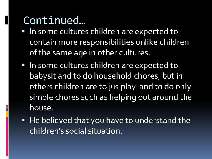 Continued… In some cultures children are expected to contain more responsibilities unlike children of