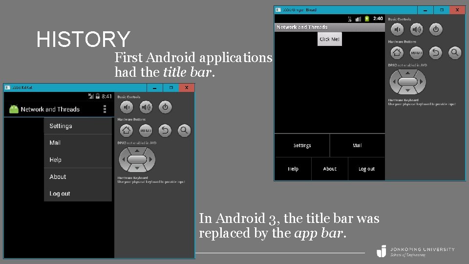 HISTORY First Android applications had the title bar. In Android 3, the title bar