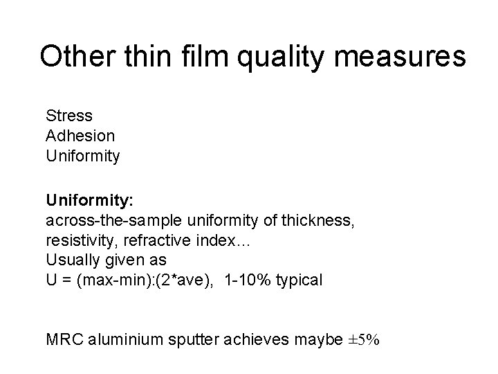 Other thin film quality measures Stress Adhesion Uniformity: across-the-sample uniformity of thickness, resistivity, refractive