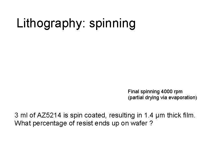 Lithography: spinning Final spinning 4000 rpm (partial drying via evaporation) 3 ml of AZ