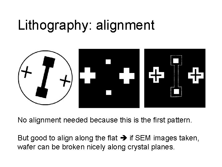 Lithography: alignment No alignment needed because this is the first pattern. But good to