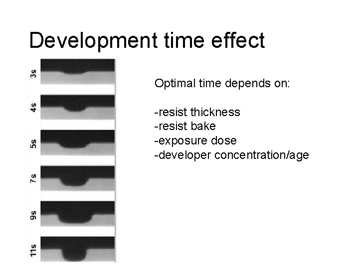 Development time effect Optimal time depends on: -resist thickness -resist bake -exposure dose -developer