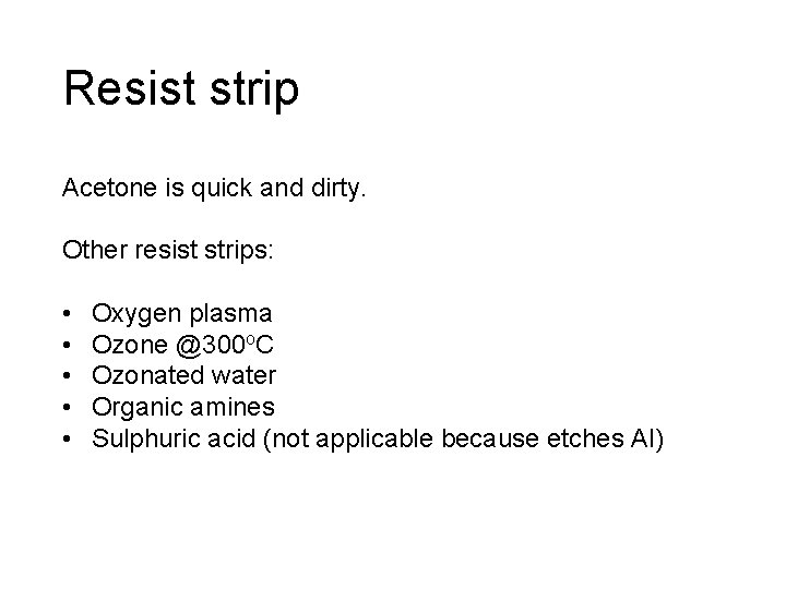 Resist strip Acetone is quick and dirty. Other resist strips: • • • Oxygen