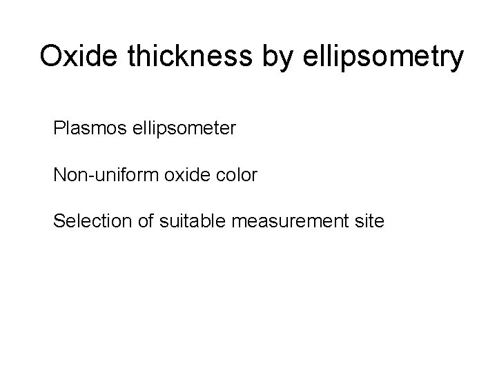 Oxide thickness by ellipsometry Plasmos ellipsometer Non-uniform oxide color Selection of suitable measurement site