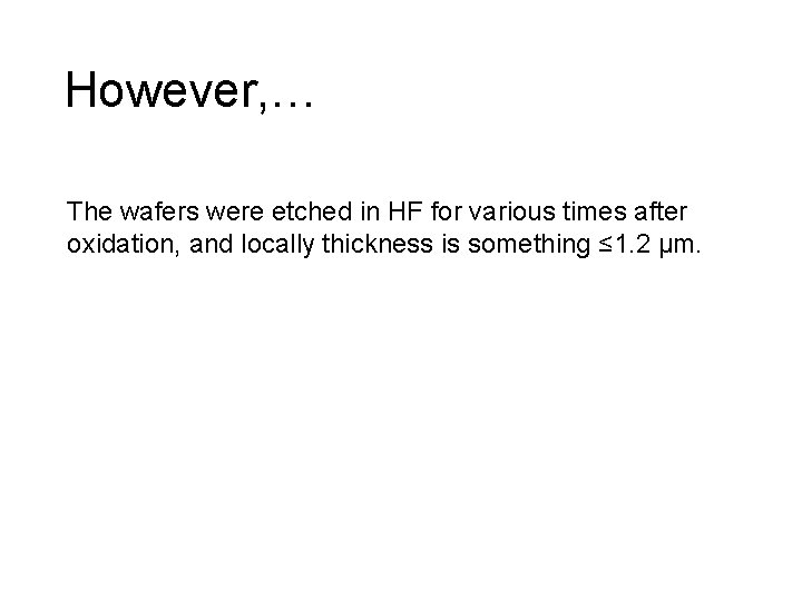 However, … The wafers were etched in HF for various times after oxidation, and