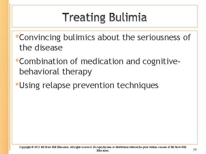  • Convincing bulimics about the seriousness of the disease • Combination of medication