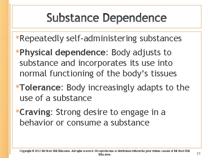  • Repeatedly self-administering substances • Physical dependence: Body adjusts to substance and incorporates