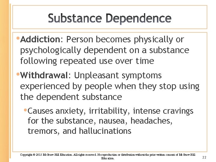  • Addiction: Person becomes physically or psychologically dependent on a substance following repeated
