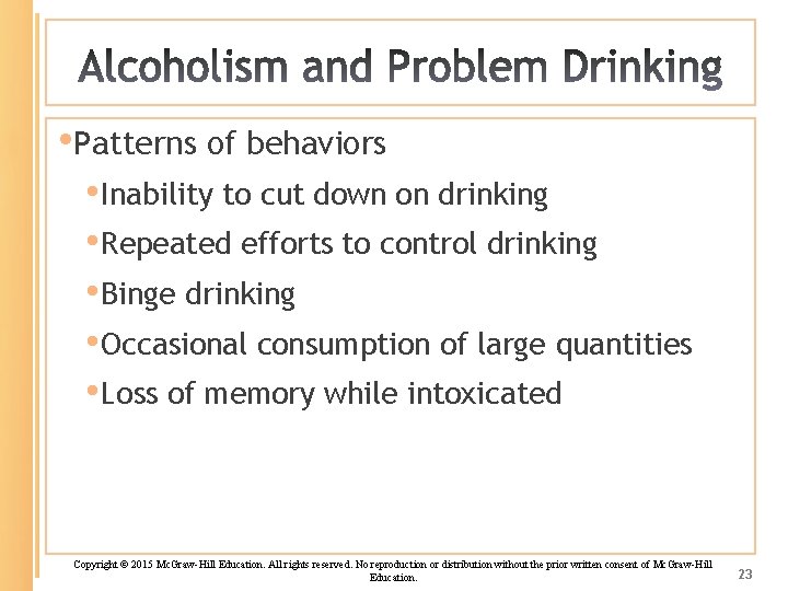  • Patterns of behaviors • Inability to cut down on drinking • Repeated