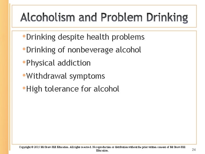  • Drinking despite health problems • Drinking of nonbeverage alcohol • Physical addiction