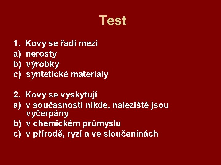 Test 1. a) b) c) Kovy se řadí mezi nerosty výrobky syntetické materiály 2.