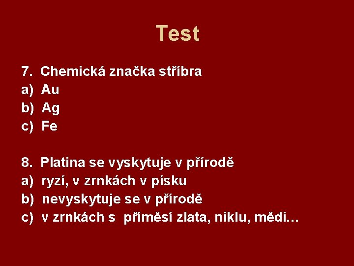 Test 7. a) b) c) Chemická značka stříbra Au Ag Fe 8. a) b)