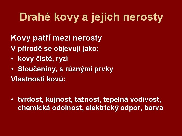 Drahé kovy a jejich nerosty Kovy patří mezi nerosty V přírodě se objevují jako: