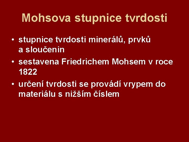 Mohsova stupnice tvrdosti • stupnice tvrdosti minerálů, prvků a sloučenin • sestavena Friedrichem Mohsem