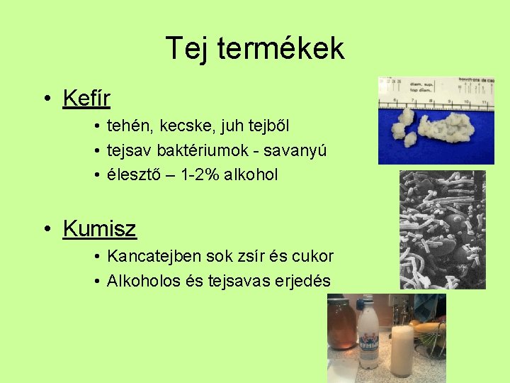 Tej termékek • Kefír • tehén, kecske, juh tejből • tejsav baktériumok - savanyú