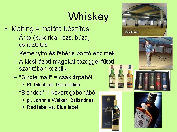 Whiskey • Malting = maláta készítés – Árpa (kukorica, rozs, búza) csíráztatás – Keményítő