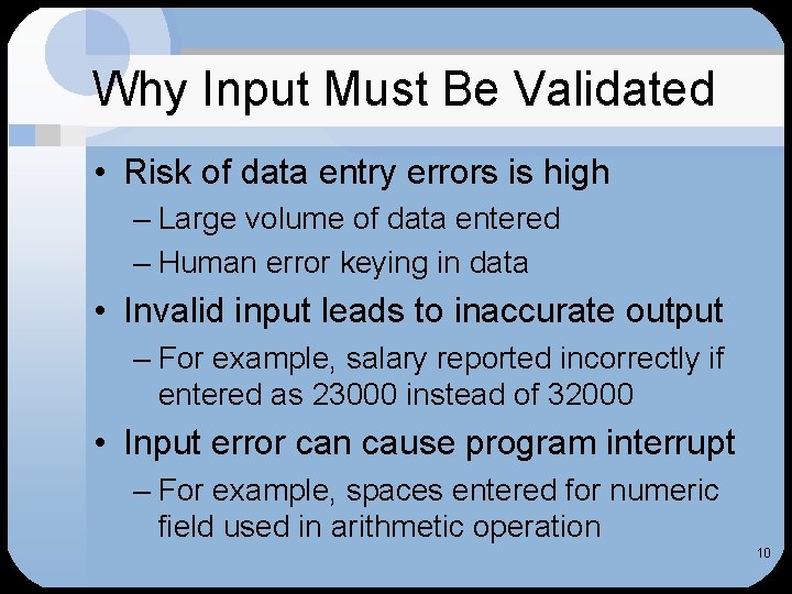 Why Input Must Be Validated • Risk of data entry errors is high –