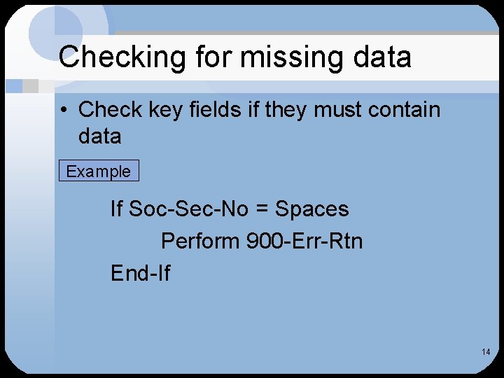 Checking for missing data • Check key fields if they must contain data Example