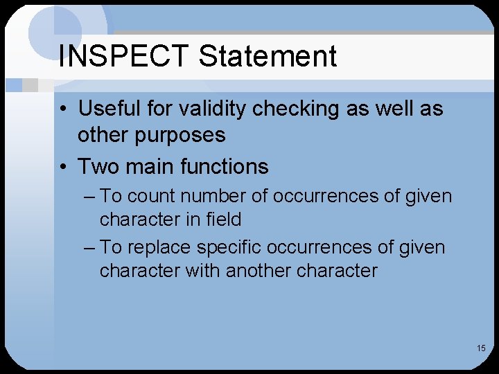 INSPECT Statement • Useful for validity checking as well as other purposes • Two