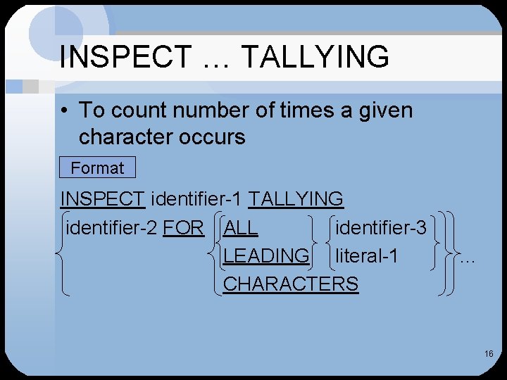 INSPECT … TALLYING • To count number of times a given character occurs Format