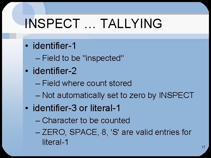 INSPECT … TALLYING • identifier-1 – Field to be "inspected" • identifier-2 – Field