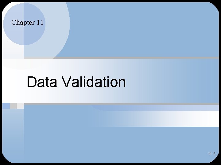 Chapter 11 Data Validation 11 -2 