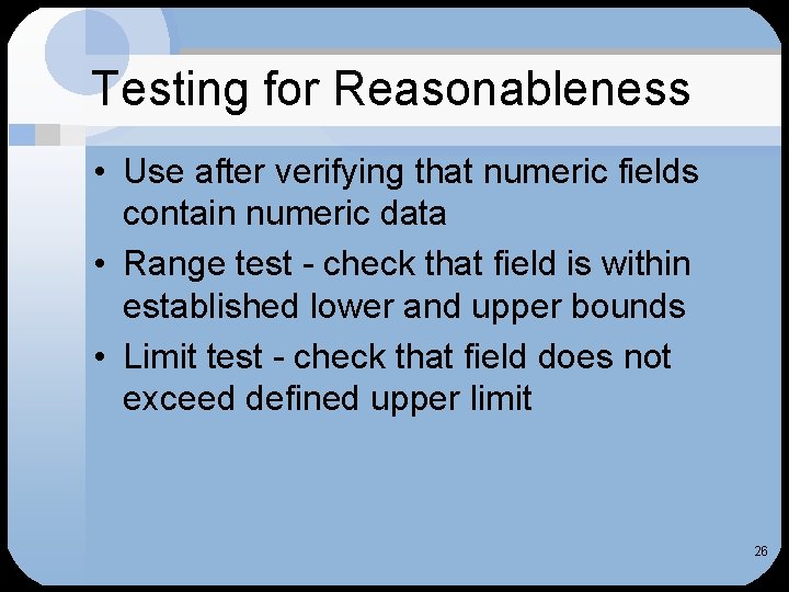 Testing for Reasonableness • Use after verifying that numeric fields contain numeric data •