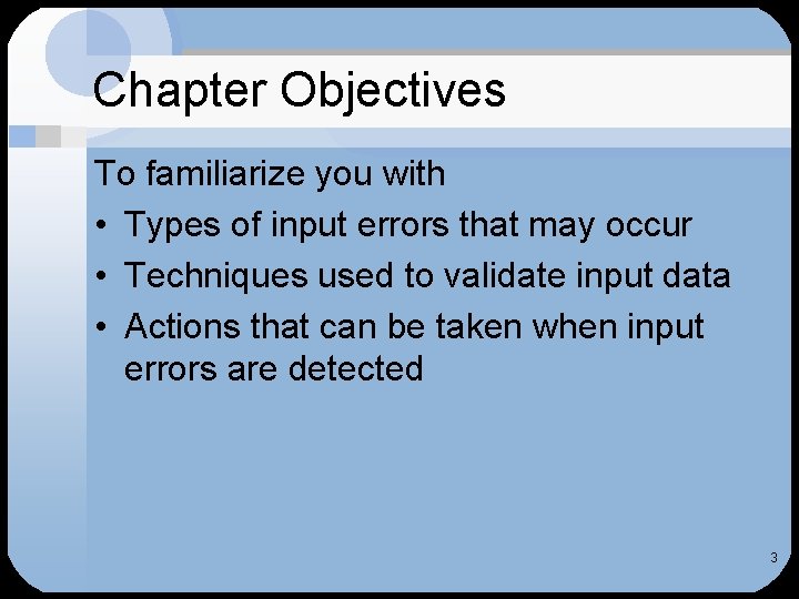 Chapter Objectives To familiarize you with • Types of input errors that may occur