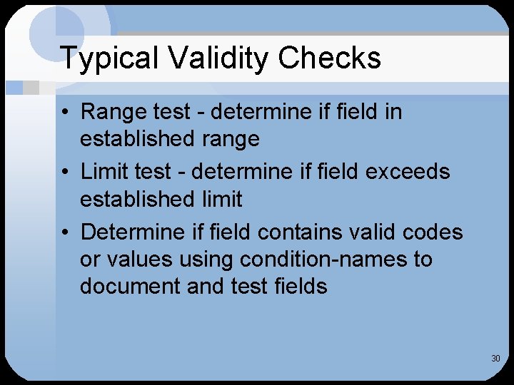 Typical Validity Checks • Range test - determine if field in established range •