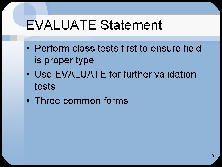 EVALUATE Statement • Perform class tests first to ensure field is proper type •