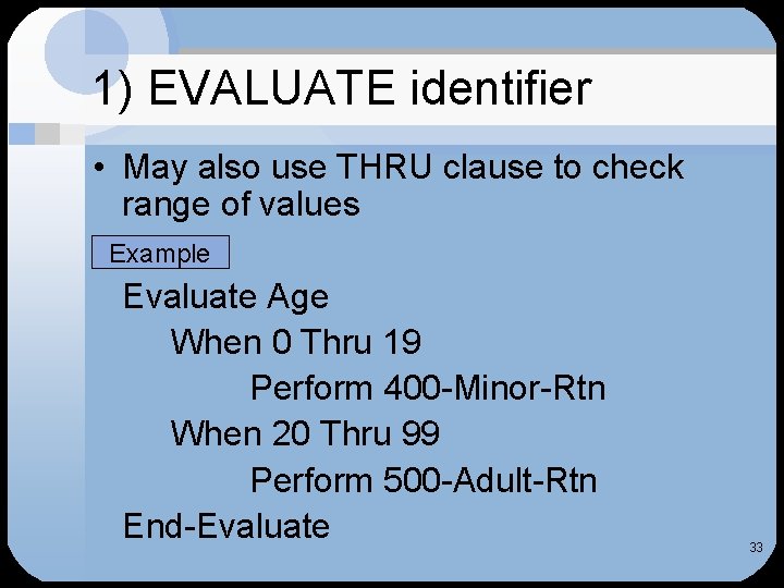 1) EVALUATE identifier • May also use THRU clause to check range of values