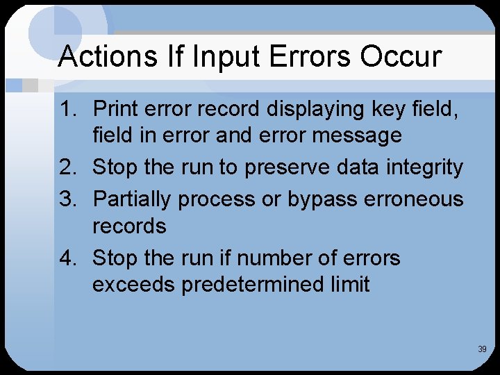 Actions If Input Errors Occur 1. Print error record displaying key field, field in