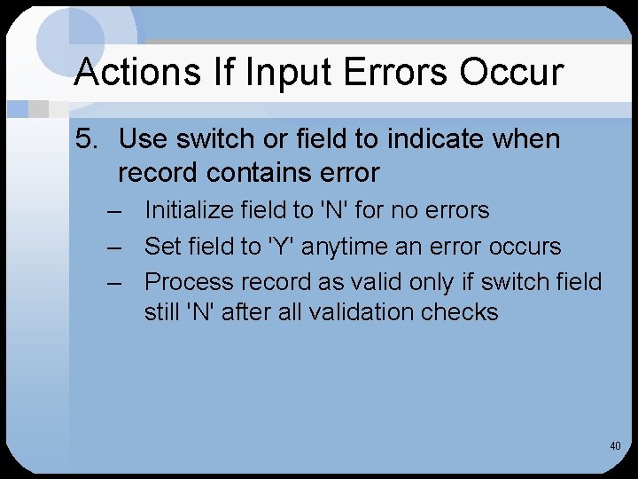 Actions If Input Errors Occur 5. Use switch or field to indicate when record