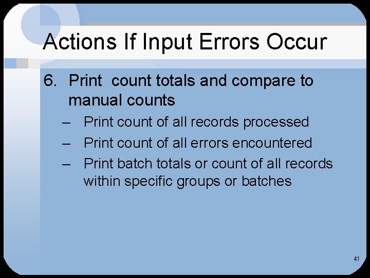 Actions If Input Errors Occur 6. Print count totals and compare to manual counts