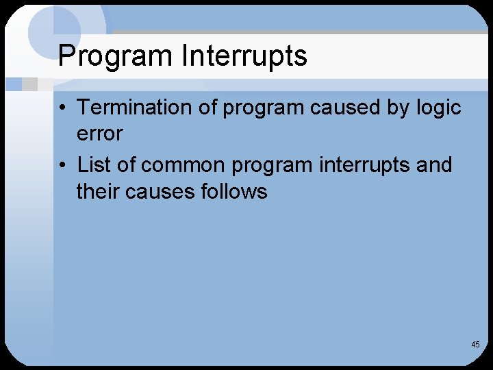 Program Interrupts • Termination of program caused by logic error • List of common